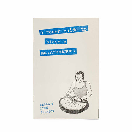 A Rough Guide to Bicycle Maintenance by Shelley Lynn Jackson - Mortise And Tenon