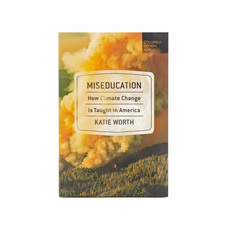 Miseducation: How Climate Change is Taught in America by Katie Worth - Mortise And Tenon