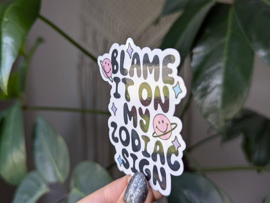 Blame it on my zodiac sign, funny astrology vinyl sticker