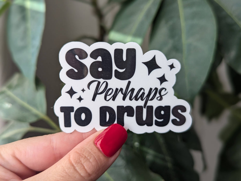 Say perhaps to drugs, sarcastic vinyl sticker, dark humour