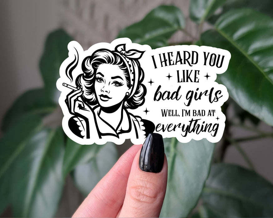 I Heard You Like Bad Girls, I'm Bad at Everything Sticker