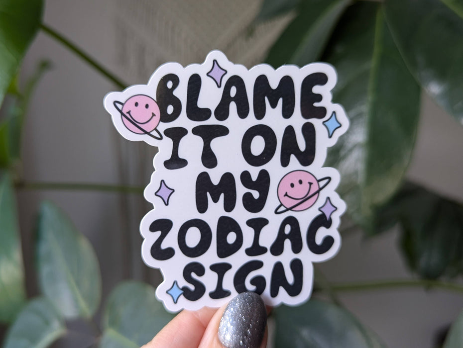Blame it on my zodiac sign, funny astrology vinyl sticker