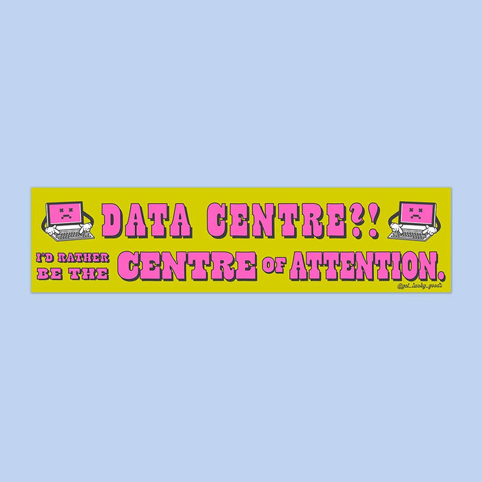 Data Centre? Centre of Attention – Bumper Sticker