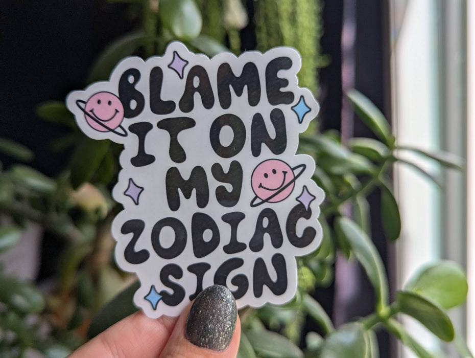 Blame it on my zodiac sign, funny astrology vinyl sticker