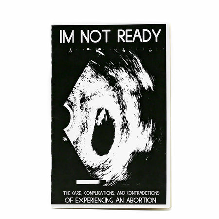 I'm Not Ready: The Care, Complications, and Contradictions of Experiencing an Abortion - Mortise And Tenon