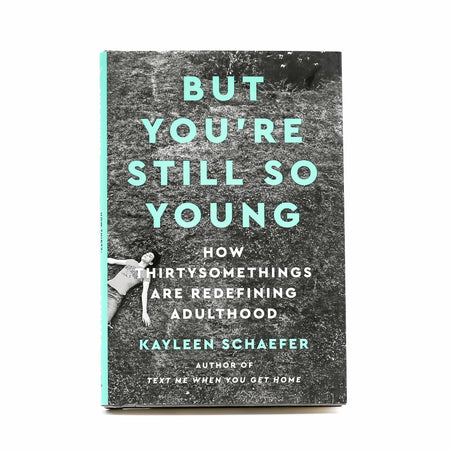 But You're Still So Young: How Thirtysomethings Are Redefining Adulthood - Mortise And Tenon