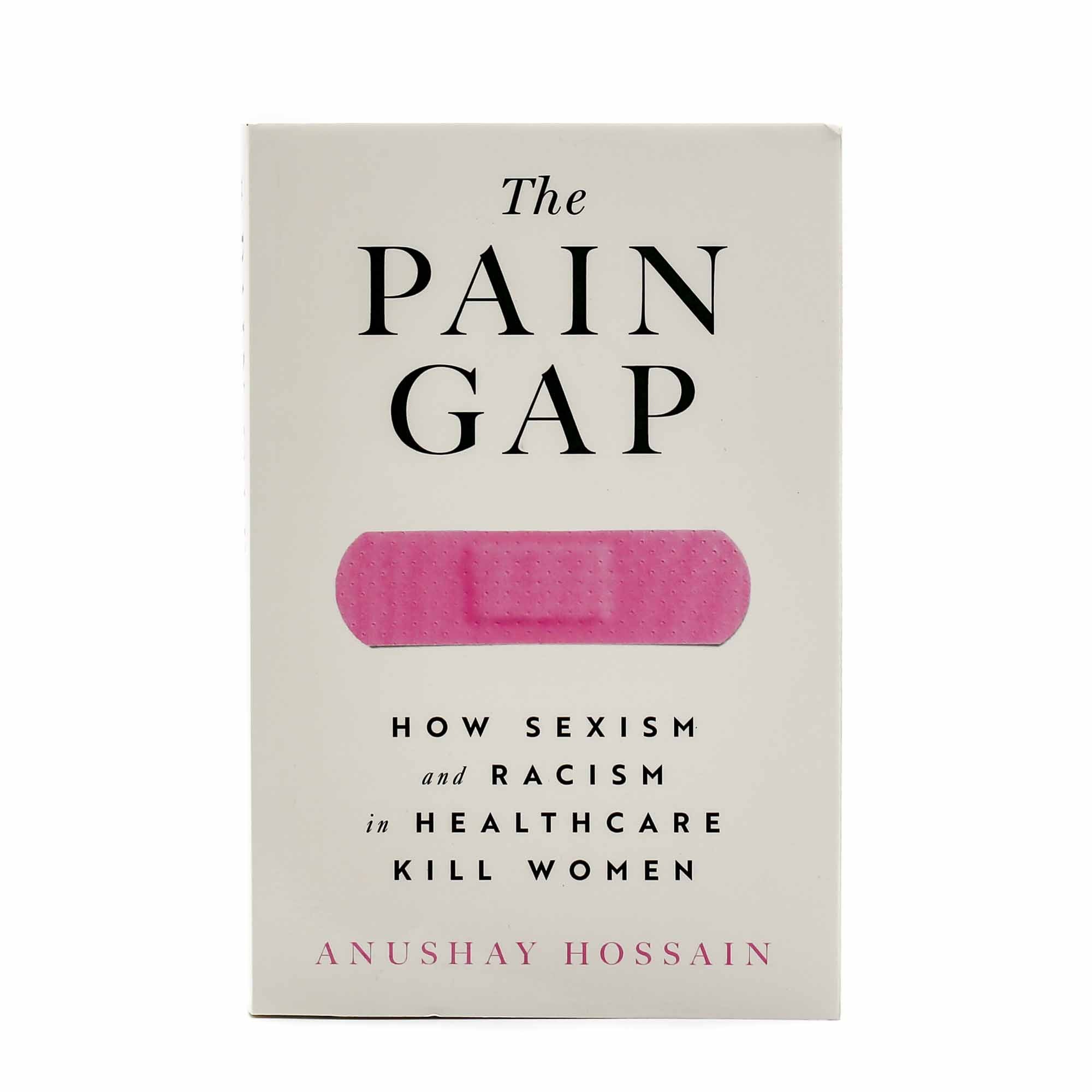 The Pain Gap: How Sexism and Racism in Healthcare Kill Women - Mortise And Tenon