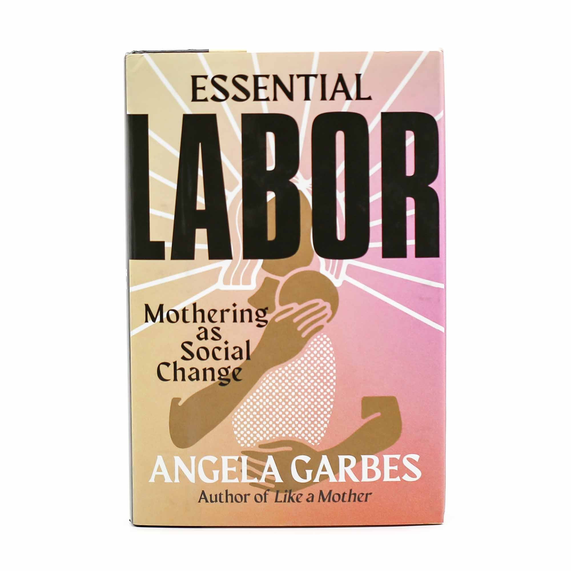 Essential Labor: Mothering as Social Change - Mortise And Tenon