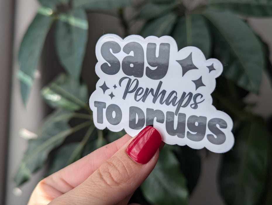 Say perhaps to drugs, sarcastic vinyl sticker, dark humour