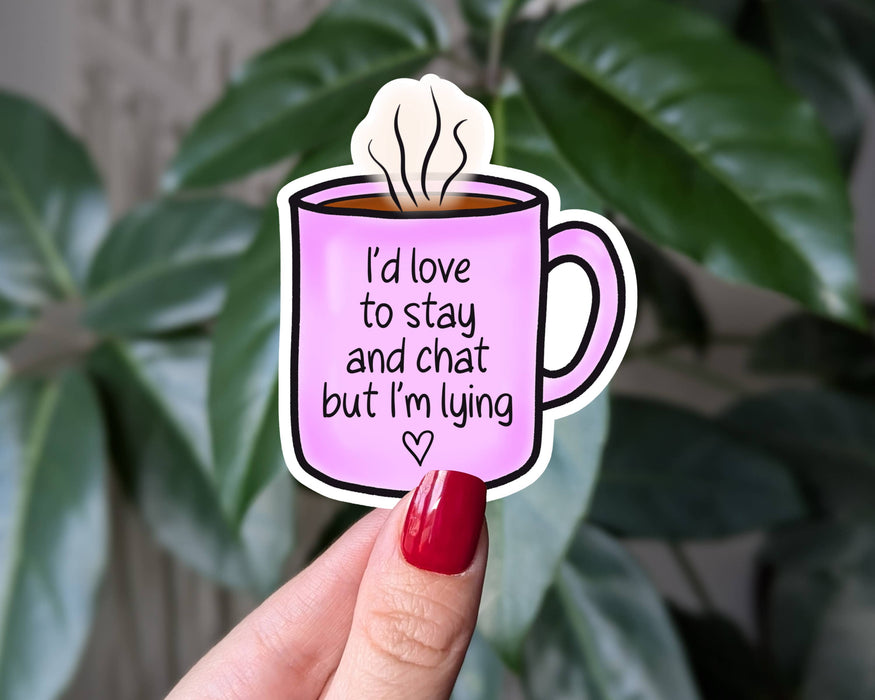 I’d Love to Stay and Chat Funny Introvert Coffee Sticker