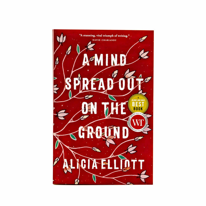 A Mind Spread Out on the Ground by Alicia Elliott - Mortise And Tenon