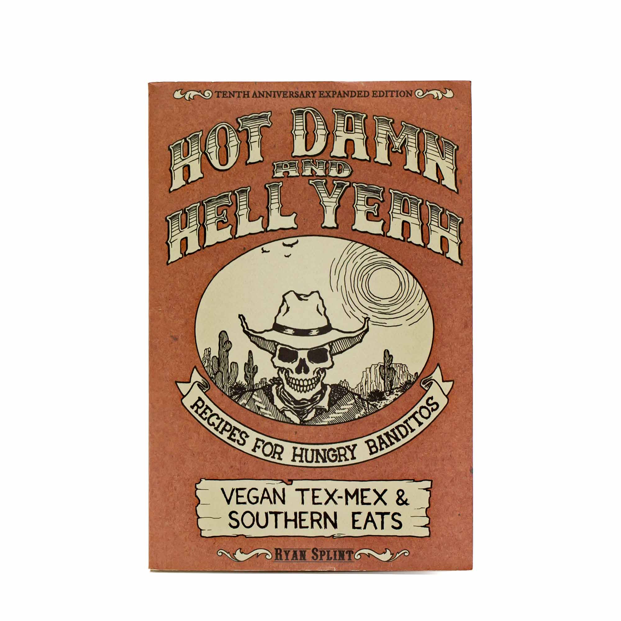 Hot Damn & Hell Yea: Vegan Tex-Mex and Southern Eats by Ryan Splint - Mortise And Tenon