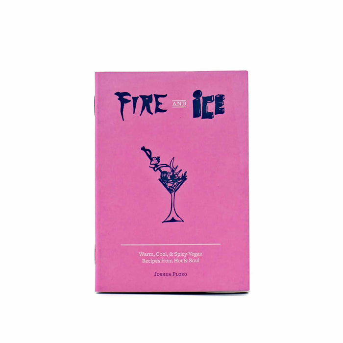 Fire and Ice: Warm, Cool, & Spicy Vegan Recipes from Hot & Soul - Mortise And Tenon