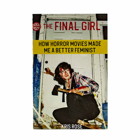 The Final Girl: How Horror Movies Made Me A Better Feminist by Kris Rose - Mortise And Tenon