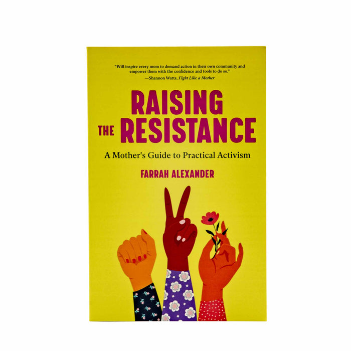 Raising the Resistance: a Mother's Guide to Practical Activism - Mortise And Tenon