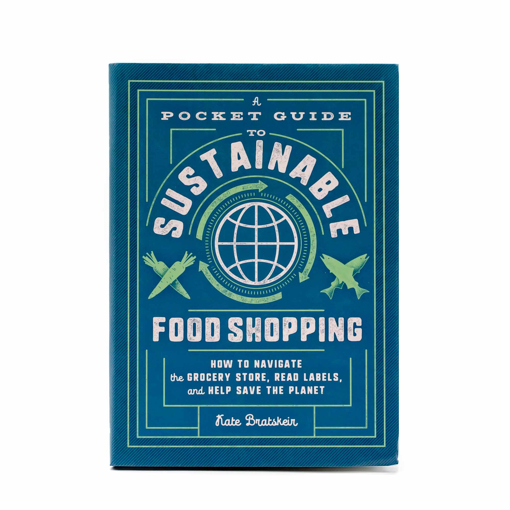 A Pocket Guide to Sustainable Food Shopping by Kate Bratskeir - Mortise And Tenon