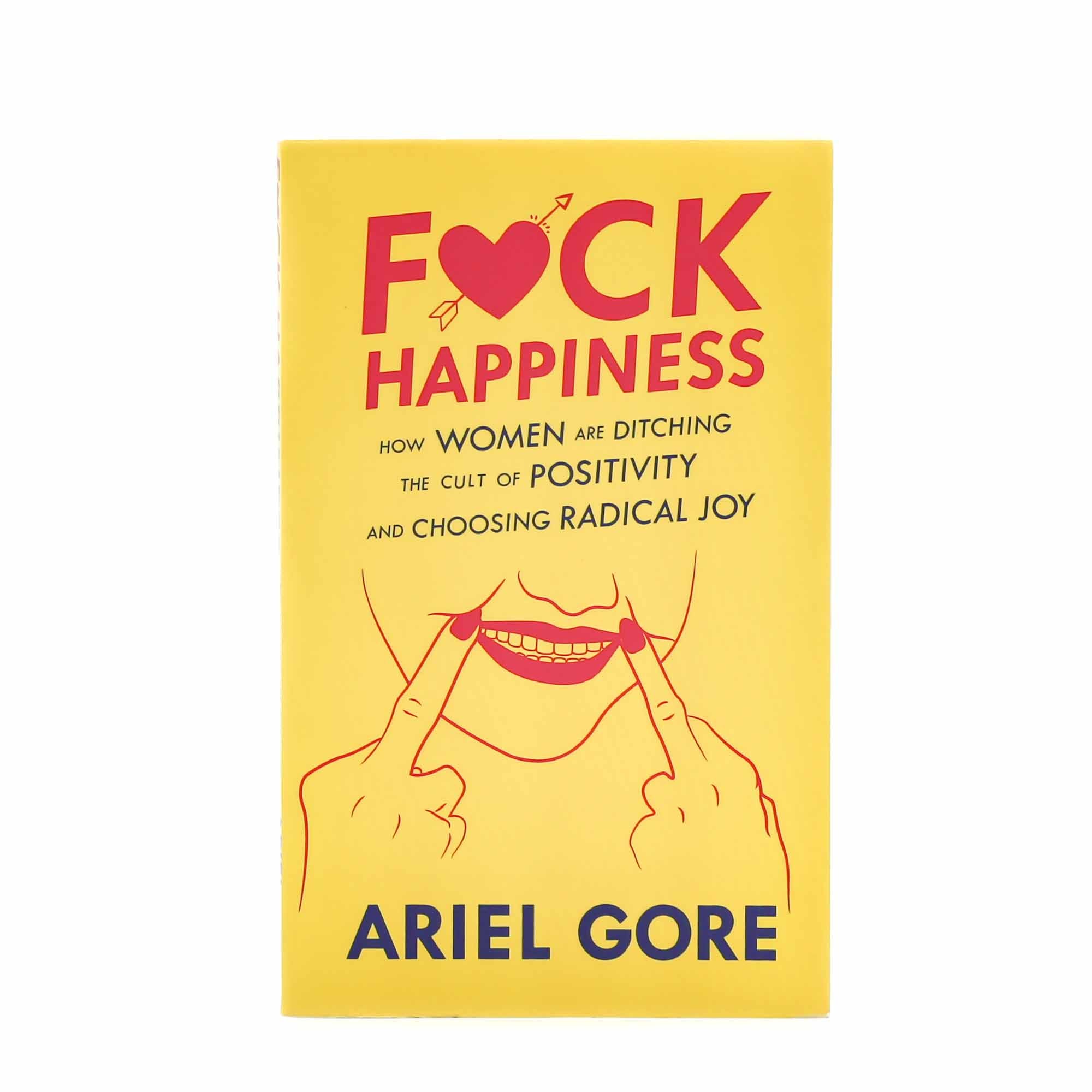 F*ck Happiness By Ariel Gore - Mortise And Tenon