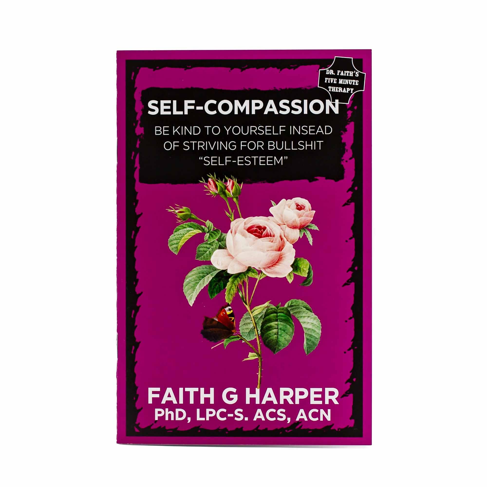 Self Compassion: Be Kind to Yourself Instead of Striving for Bullshit "Self-Esteem" by Faith G. Harper - Mortise And Tenon