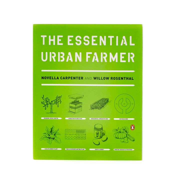 The Essential Urban Farmer by Novella Carpenter and Willow Rosenthal - Mortise And Tenon
