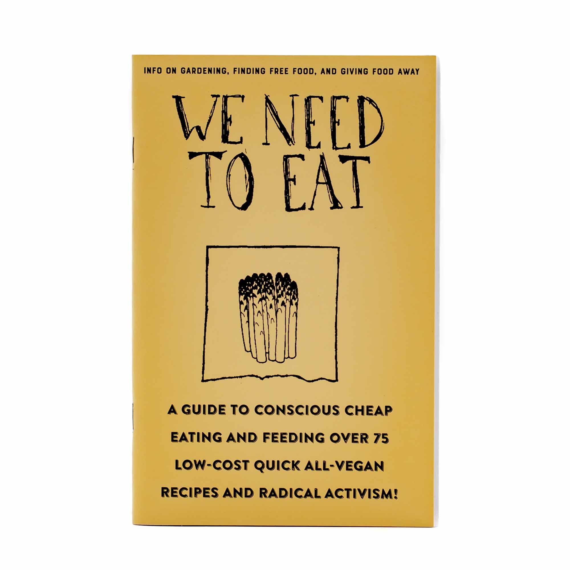 We Need to Eat: A Guide to Conscious Cheap Eating and Feeding Over 75 Low-Cost Quick All-vegan Recipes and Radical Activism! - Mortise And Tenon